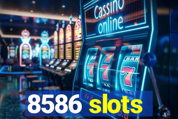 8586 slots